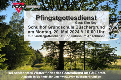 Gottesdienst des CVJM Büschergrund zu Pfingstmontag 20. Mai 10.00 Uhr Schulhof Büschergrund