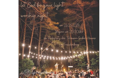 Worship Night Let God be your light 26. Mai 20.00 Uhr Parkplatz TSH