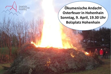 Ökumenische Andacht Osterfeuer Hohenhain 9. April, 19.30 Uhr Bolzplatz Hohenhain